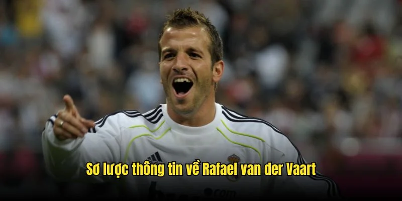 Cựu tiền vệ tài năng người Hà Lan Rafael Van Der Vaart